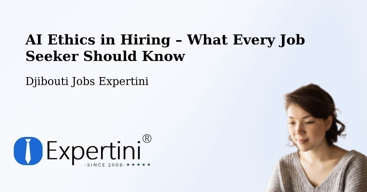 AI Ethics in Recruitment & Hiring – Dikhil - Dikhil, Djibouti Jobs Expertini