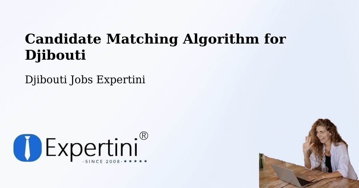 Candidate Matching Algorithm Overview – Dikhil - Djibouti Jobs Expertini