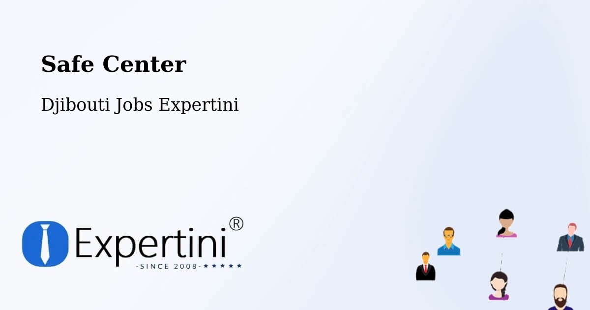 Safety Center – Dikhil - Djibouti Jobs Expertini